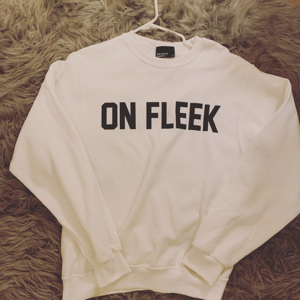 Private party on fleek sweatshirt